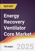Energy Recovery Ventilator Core Market Report: Trends, Forecast and Competitive Analysis to 2031- Product Image