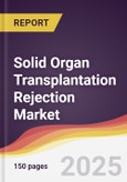 Solid Organ Transplantation Rejection Market Report: Trends, Forecast and Competitive Analysis to 2031- Product Image