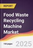 Food Waste Recycling Machine Market Report: Trends, Forecast and Competitive Analysis to 2031- Product Image