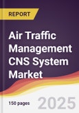 Air Traffic Management CNS System Market Report: Trends, Forecast and Competitive Analysis to 2031- Product Image
