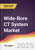 Wide-Bore CT System Market Report: Trends, Forecast and Competitive Analysis to 2031- Product Image