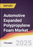 Automotive Expanded Polypropylene Foam Market Report: Trends, Forecast and Competitive Analysis to 2031- Product Image