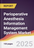 Perioperative Anesthesia Information Management System Market Report: Trends, Forecast and Competitive Analysis to 2031- Product Image