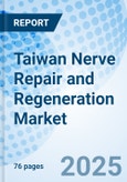 Taiwan Nerve Repair and Regeneration Market 2025-2031- Product Image