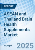 ASEAN and Thailand Brain Health Supplements Market 2025-2031- Product Image