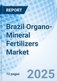Brazil Organo-Mineral Fertilizers Market 2025-2031- Product Image