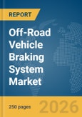 Off-Road Vehicle Braking System Market Report 2026- Product Image