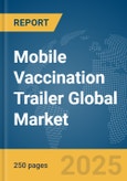 Mobile Vaccination Trailer Global Market Report 2025- Product Image