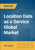 Location Data as a Service Global Market Report 2025- Product Image