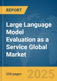 Large Language Model Evaluation as a Service Global Market Report 2025- Product Image