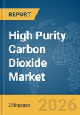 High Purity Carbon Dioxide Market Report 2026- Product Image