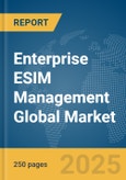 Enterprise ESIM Management Global Market Report 2025- Product Image