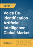 Voice De-identification Artificial Intelligence (AI) Global Market Report 2025- Product Image