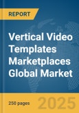 Vertical Video Templates Marketplaces Global Market Report 2025- Product Image