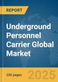 Underground Personnel Carrier Global Market Report 2025- Product Image