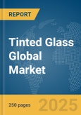 Tinted Glass Global Market Report 2025- Product Image