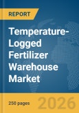 Temperature-Logged Fertilizer Warehouse Market Report 2026- Product Image