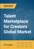 Talent Marketplace for Creators Global Market Report 2025- Product Image