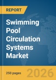 Swimming Pool Circulation Systems Market Report 2026- Product Image