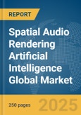 Spatial Audio Rendering Artificial Intelligence (AI) Global Market Report 2025- Product Image