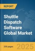 Shuttle Dispatch Software Global Market Report 2025- Product Image