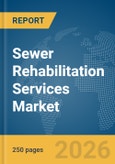 Sewer Rehabilitation Services Market Report 2026- Product Image