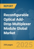 Reconfigurable Optical Add-Drop Multiplexer (ROADM) Module Global Market Report 2025- Product Image