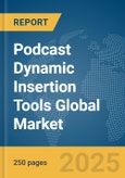 Podcast Dynamic Insertion Tools Global Market Report 2025- Product Image