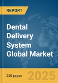 Dental Delivery System Global Market Report 2025- Product Image