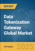 Data Tokenization Gateway Global Market Report 2025- Product Image