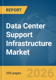 Data Center Support Infrastructure Market Report 2026- Product Image