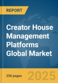 Creator House Management Platforms Global Market Report 2025- Product Image