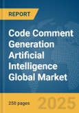 Code Comment Generation Artificial Intelligence (AI) Global Market Report 2025- Product Image