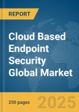 Cloud Based Endpoint Security Global Market Report 2025- Product Image