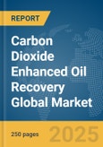 Carbon Dioxide Enhanced Oil Recovery (CO2 EOR) Global Market Report 2025- Product Image