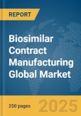 Biosimilar Contract Manufacturing Global Market Report 2025- Product Image