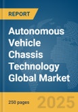 Autonomous Vehicle Chassis Technology Global Market Report 2025- Product Image