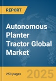 Autonomous Planter Tractor Global Market Report 2025- Product Image