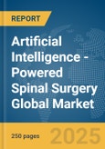 Artificial Intelligence (AI)-Powered Spinal Surgery Global Market Report 2025- Product Image