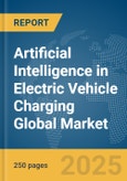 Artificial Intelligence (AI) in Electric Vehicle (EV) Charging Global Market Report 2025- Product Image