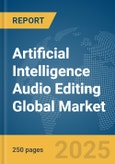 Artificial Intelligence (AI) Audio Editing Global Market Report 2025- Product Image