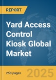 Yard Access Control Kiosk Global Market Report 2025- Product Image
