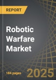 Robotic Warfare Market Till 2035: Distribution by Type of Application, Type of Capability, Type of Operation Mode, and Geographical Regions: Industry Trends and Global Forecast- Product Image