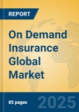 On Demand Insurance Global Market Insights 2025, Analysis and Forecast to 2030, by Market Participants, Regions, Technology, Application, Product Type- Product Image