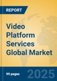 Video Platform Services Global Market Insights 2025, Analysis and Forecast to 2030, by Market Participants, Regions, Technology, Application, Product Type- Product Image