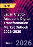Japan Crypto Asset and Digital Transformation Market Outlook 2026-2030- Product Image