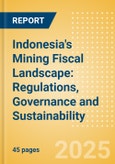 Indonesia's Mining Fiscal Landscape: Regulations, Governance and Sustainability (2025)- Product Image
