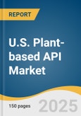 U.S. Plant-based API Market Size, Share & Trends Analysis Report by Molecule Type (Alkaloids, Anthocyanin, Flavonoids, Phenolic Acids, Terpenoids, Lignin and Stilbenes), End Use with Growth Forecasts, 2025-2033- Product Image