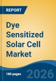 Dye Sensitized Solar Cell Market - Global Industry Size, Share, Trends, Opportunity, and Forecast, 2021-2031- Product Image