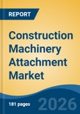 Construction Machinery Attachment Market - Global Industry Size, Share, Trends, Opportunity, and Forecast, 2021-2031- Product Image